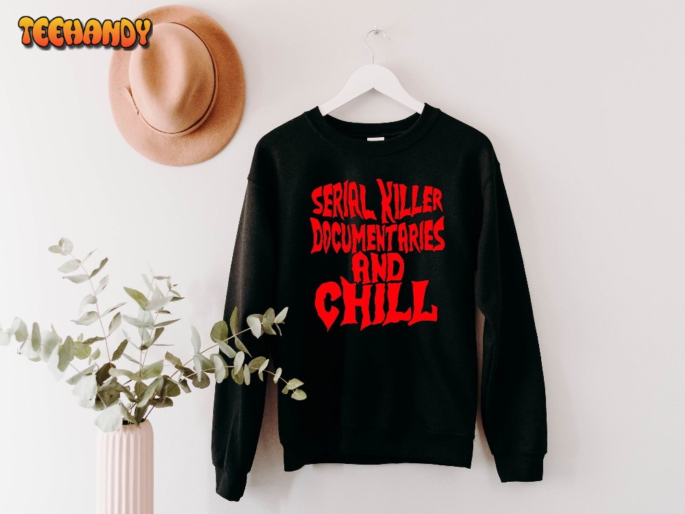 True Crime and Chill Sweatshirt, SSDGM Shirt, True Crime Shirt