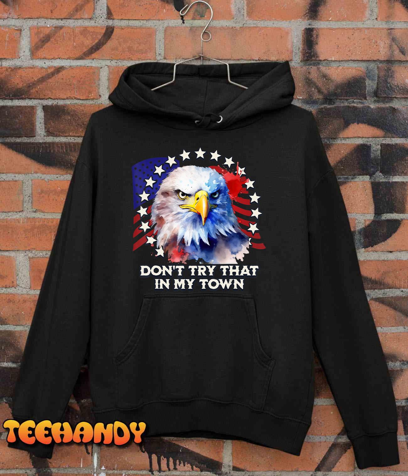 Vintage Retro Don’t Try That In My Town Americana Eagle USA T-Shirt