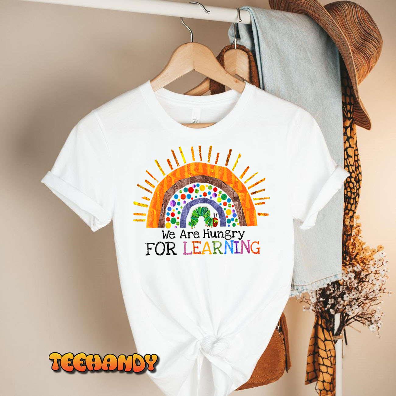 We Are Hungry For Learning Rainbow Caterpillar Teacher Gift T-Shirt