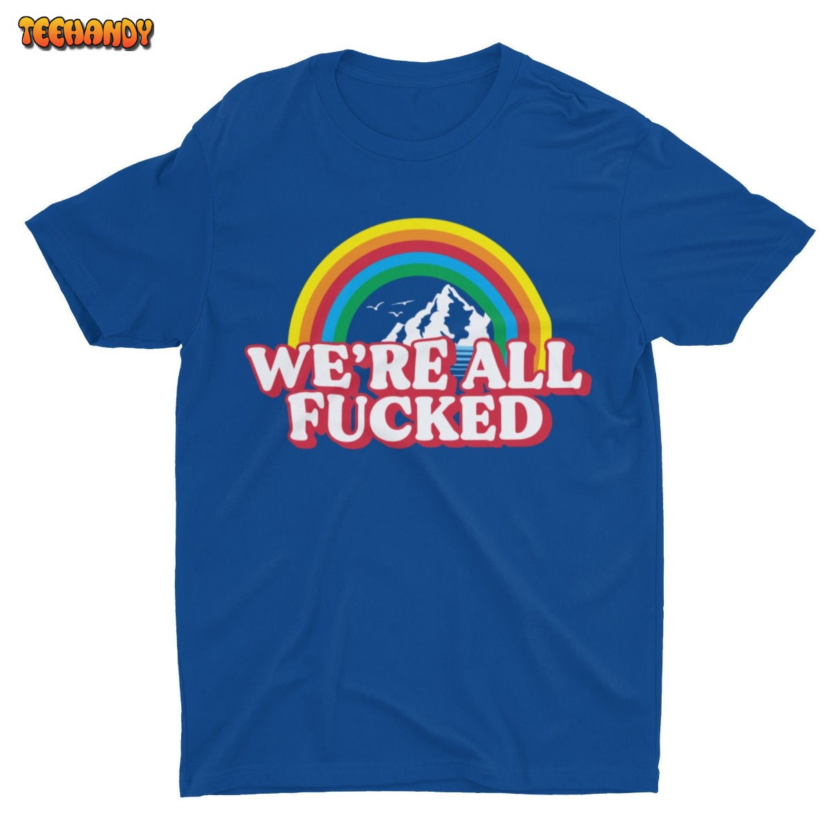 We’re All Fucked, Meme Shirt, Funny Tshirt, Weird Shirt