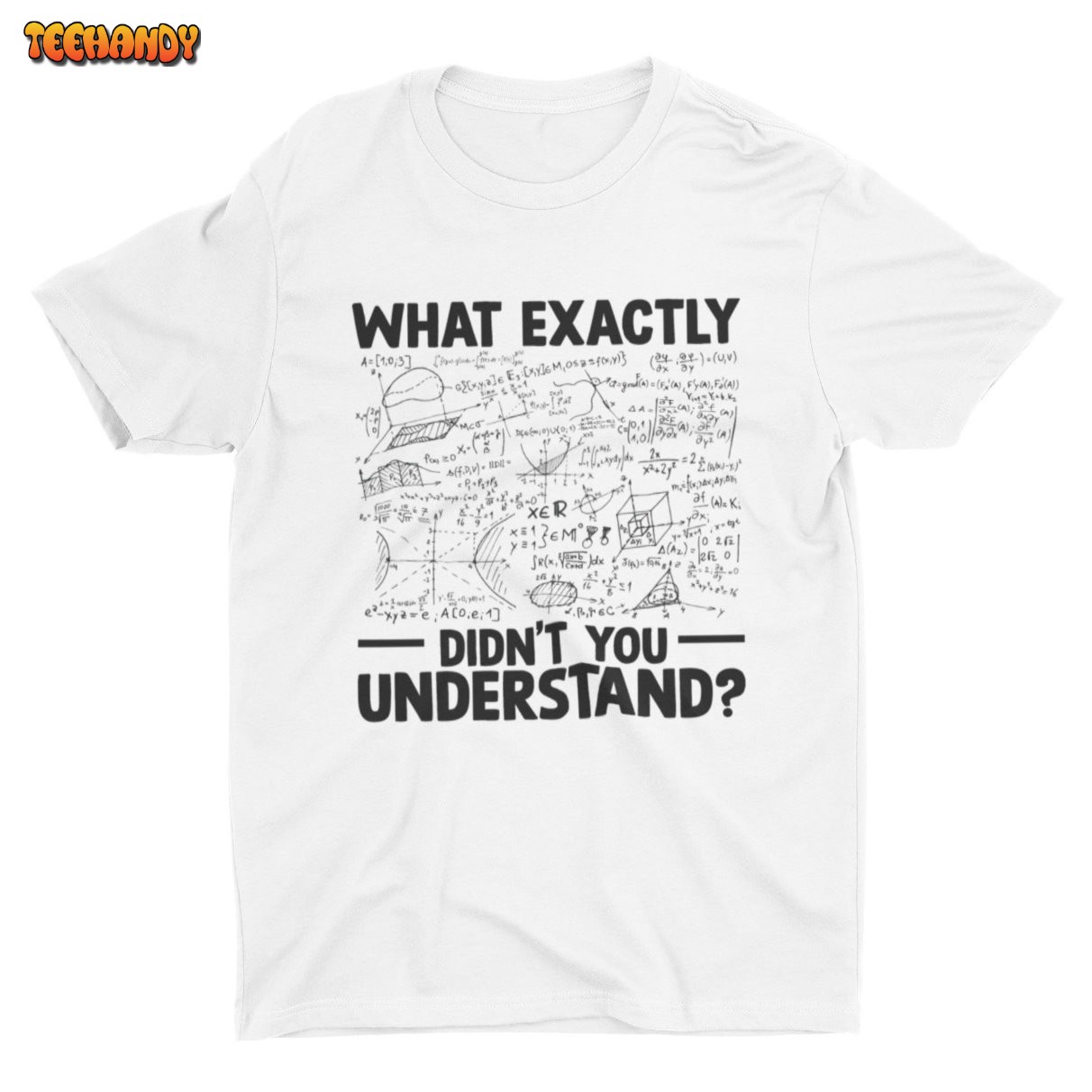 What Exactly Didn’t You Understand, Funny Math Tshirt, Math Teacher Shirt