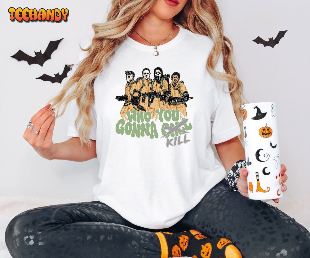 Who You Gonna Kill Halloween Shirt, Halloween Horror Characters Shirt