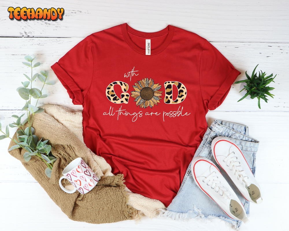 With God All Things Are Possible Shirt, Sunflower Shirt