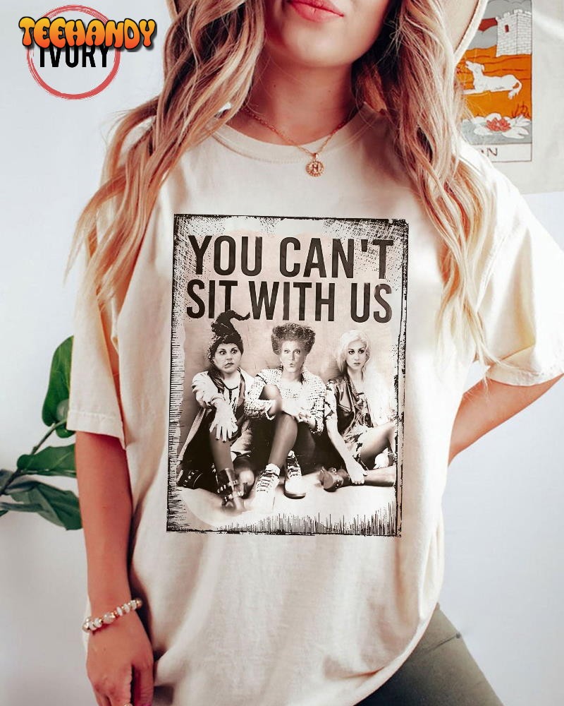 You Can’t Sit With Us Shirt, Sanderson Sisters Halloween Shirt
