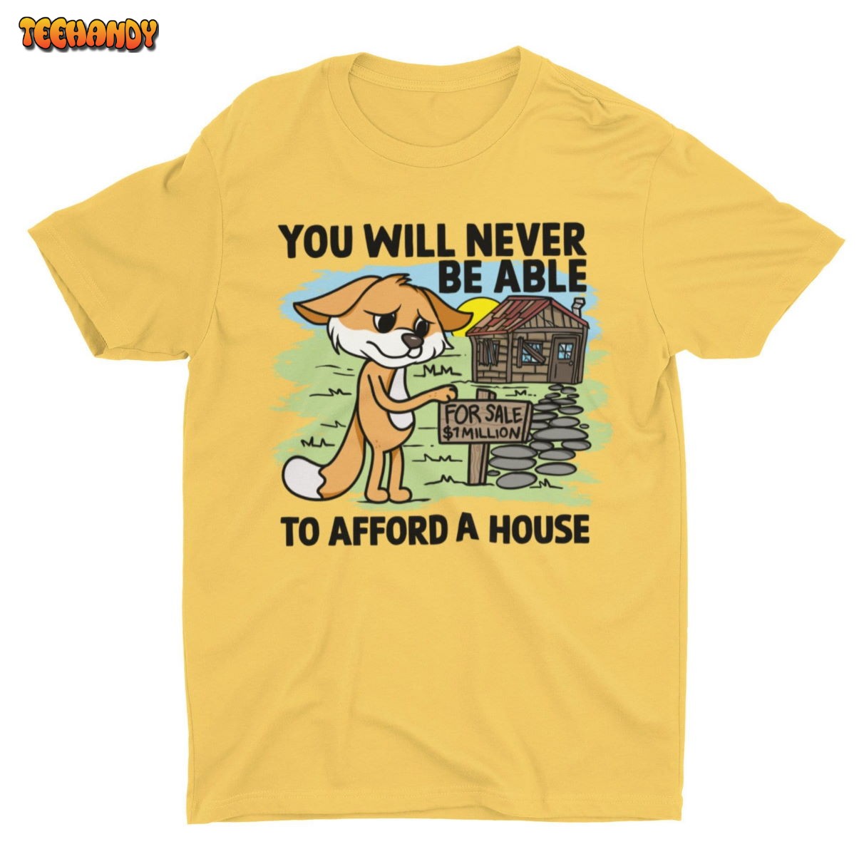 You Will Never Be Able To Afford A House, Funny Unisex T-shirt