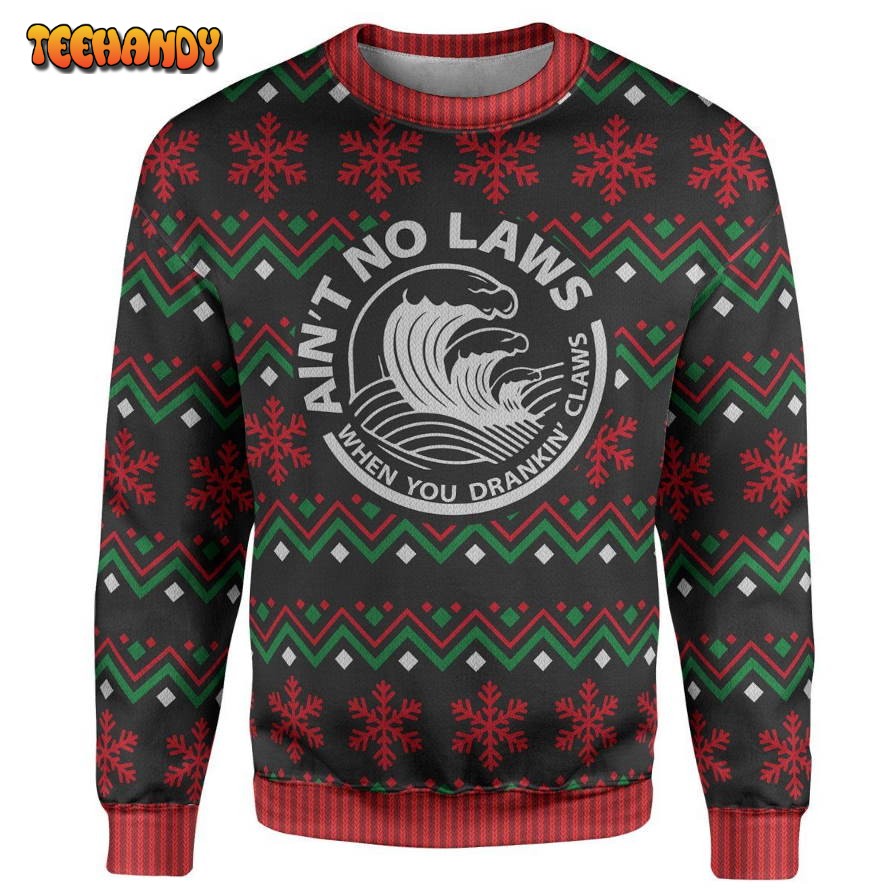 Aint No Laws When You Drankin Claws Ugly Sweater, Ugly Sweater