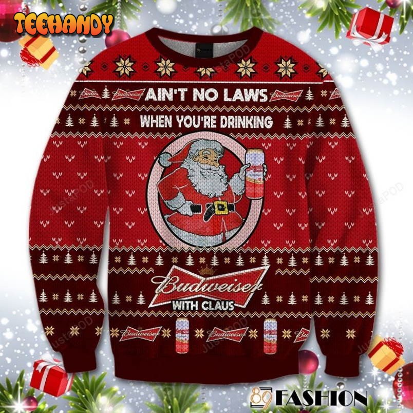 Aint No Laws When You Drink Budweiser With Claus Ugly Christmas Sweater