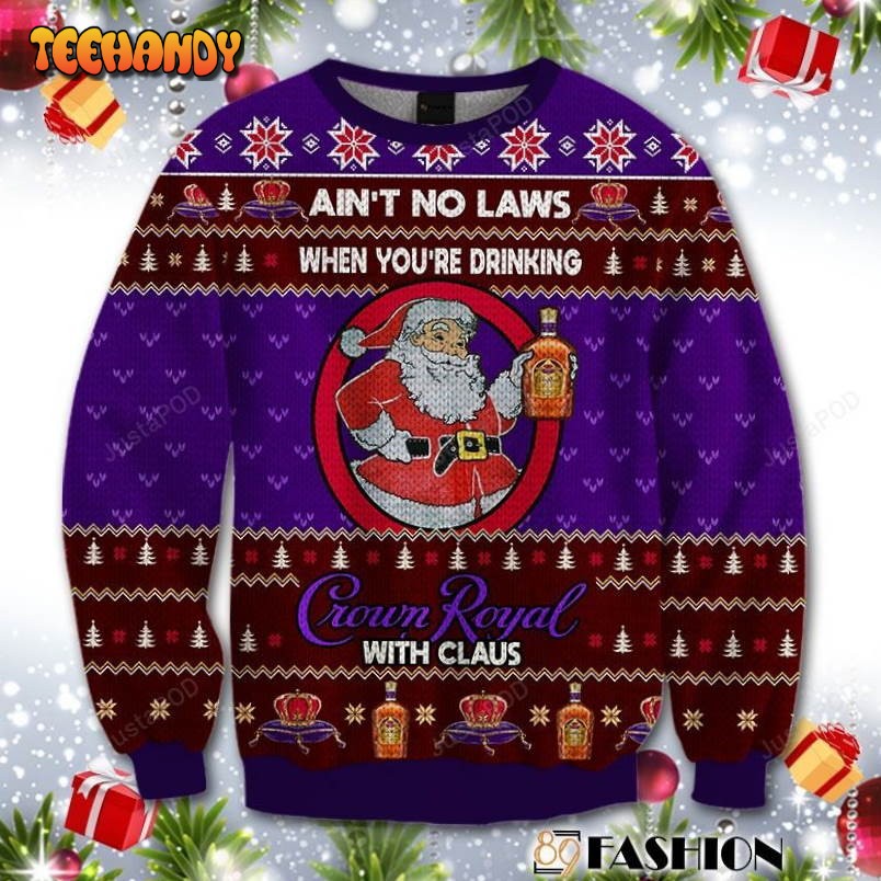 Aint No Laws When You Drink Crown Royal With Claus Ugly Sweater