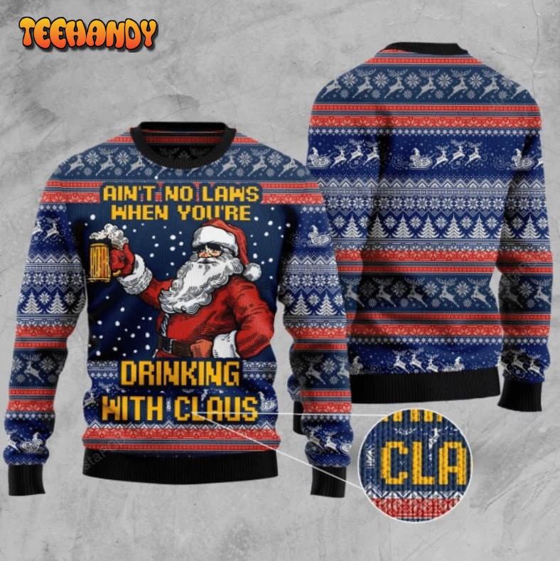 Aint No Laws When You’re Drinking With Claus Ugly Christmas Sweater