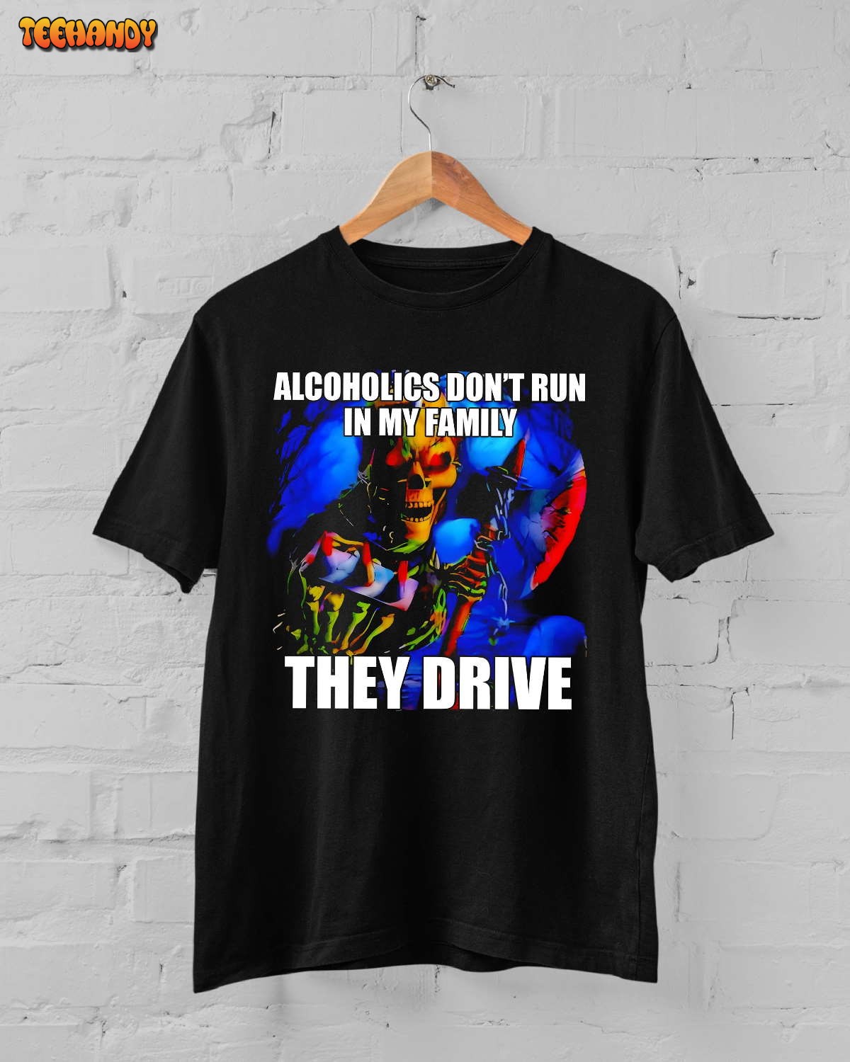 Alcoholics Don’t Run in My Family They Drive T-Shirt