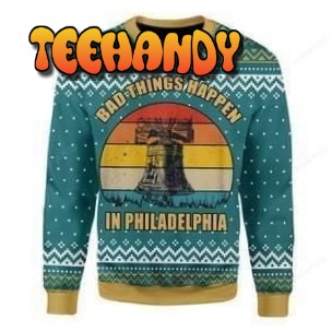 Bad Things Happen In Philadelphia Ugly Christmas Sweater, Ugly Sweater