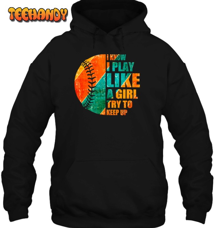 Baseball I Play Like A Girl Try To Keep Up 3D Hoodie For Men Women Hoodie