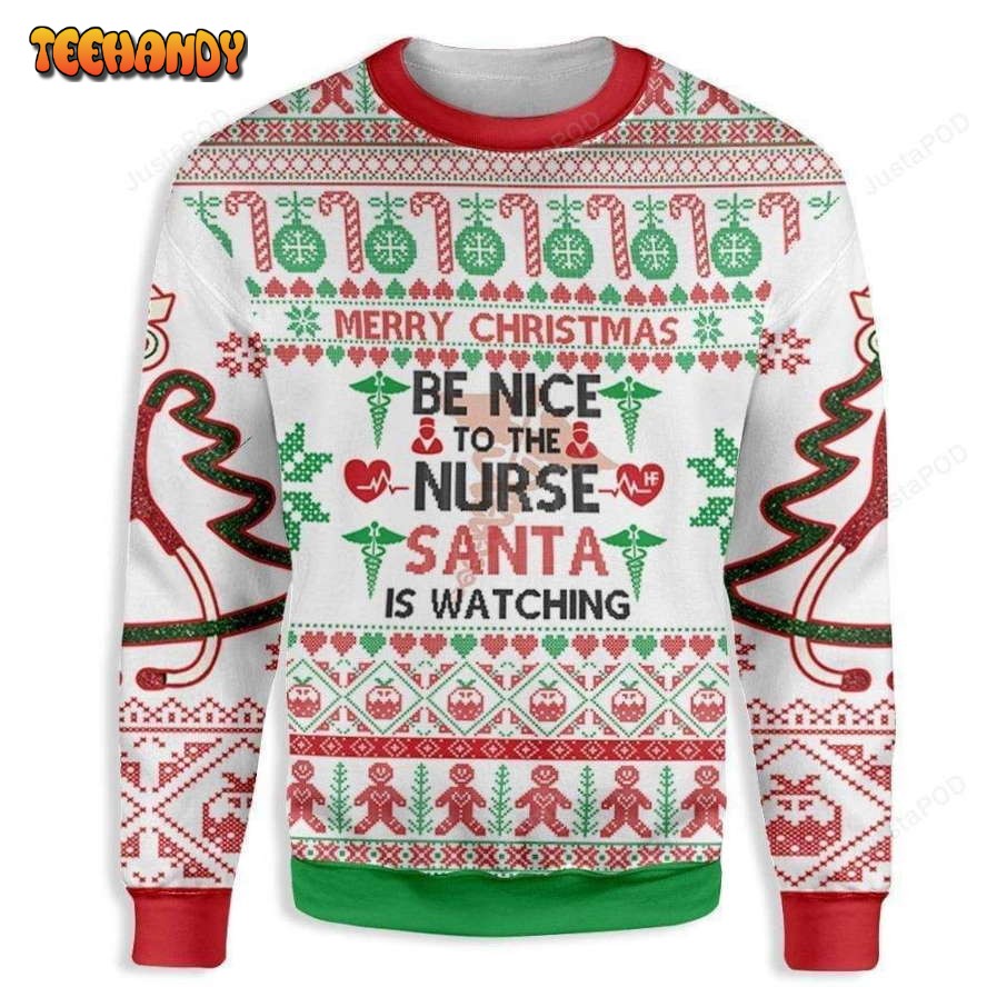 Be Nice To The Nurse Santa Is Watching You Ugly Christmas Sweater