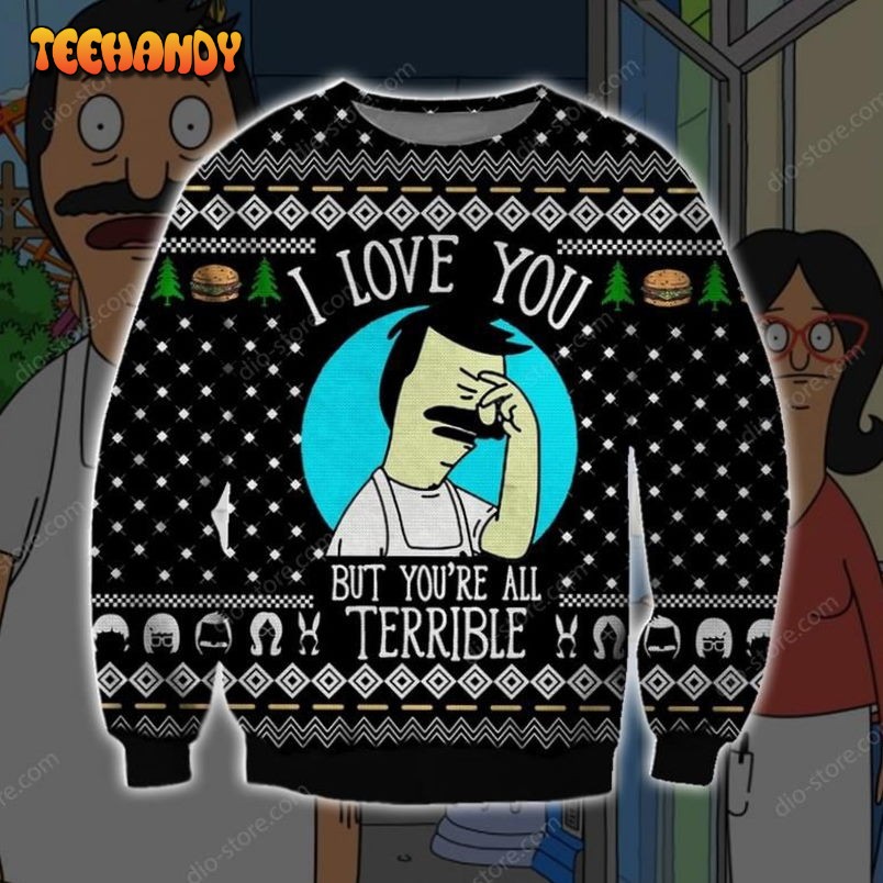 Bobs Burgers I Love You But Youre All Terrible Ugly Sweater, Ugly Sweater