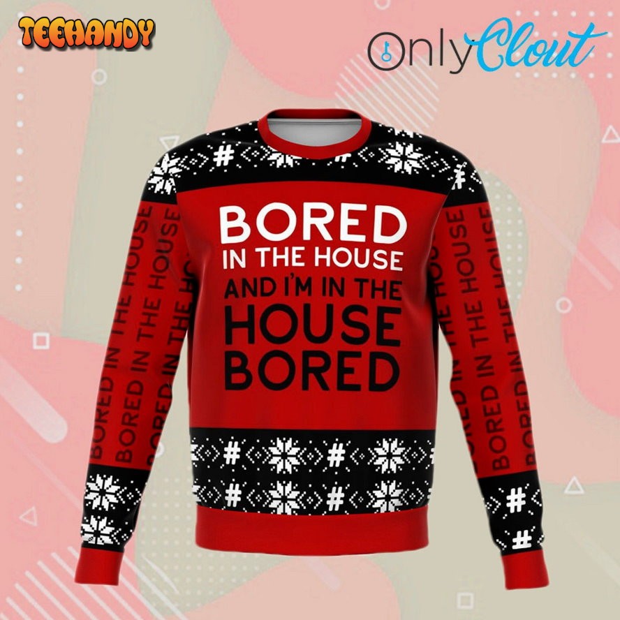 Bored In The House Funny Ugly Christmas Sweater, Ugly Sweater