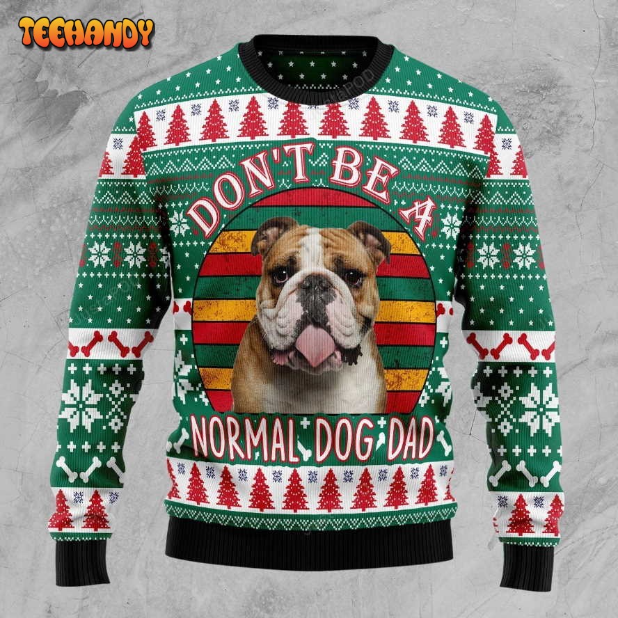 Bulldog Don’t Be A Normal Dog Dad Ugly Christmas Sweater, Ugly Sweater