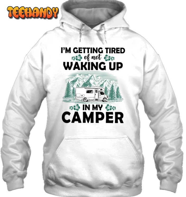 Camping I’m Getting Tired 3D Hoodie For Men Women All Over 3D