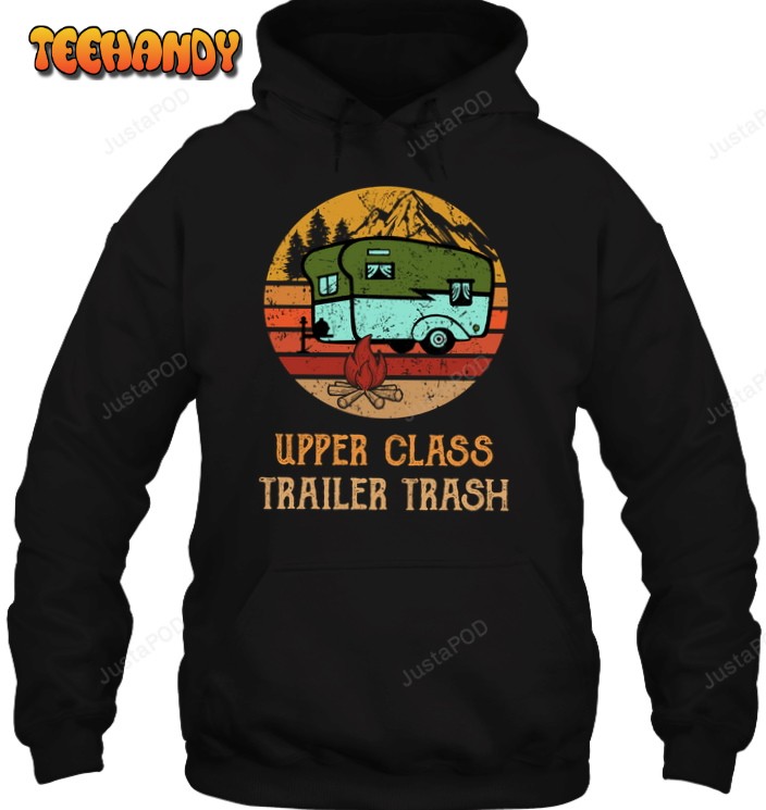 Camping Upper Class Trailer Trash 3D Hoodie For Men Women All Over 3D