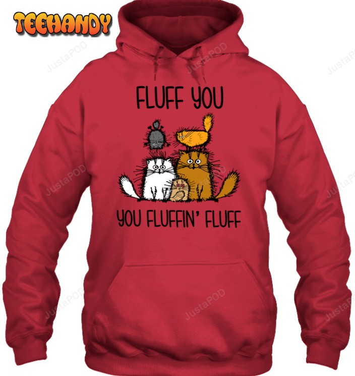 Cat Fluff You You Fluffin Fluff 3D Hoodie All Over 3D Printed Hoodie