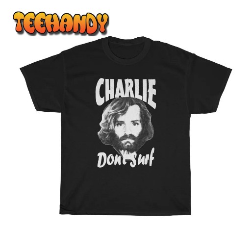 Charles Manson “Charlie Don’t Surf” Shirt