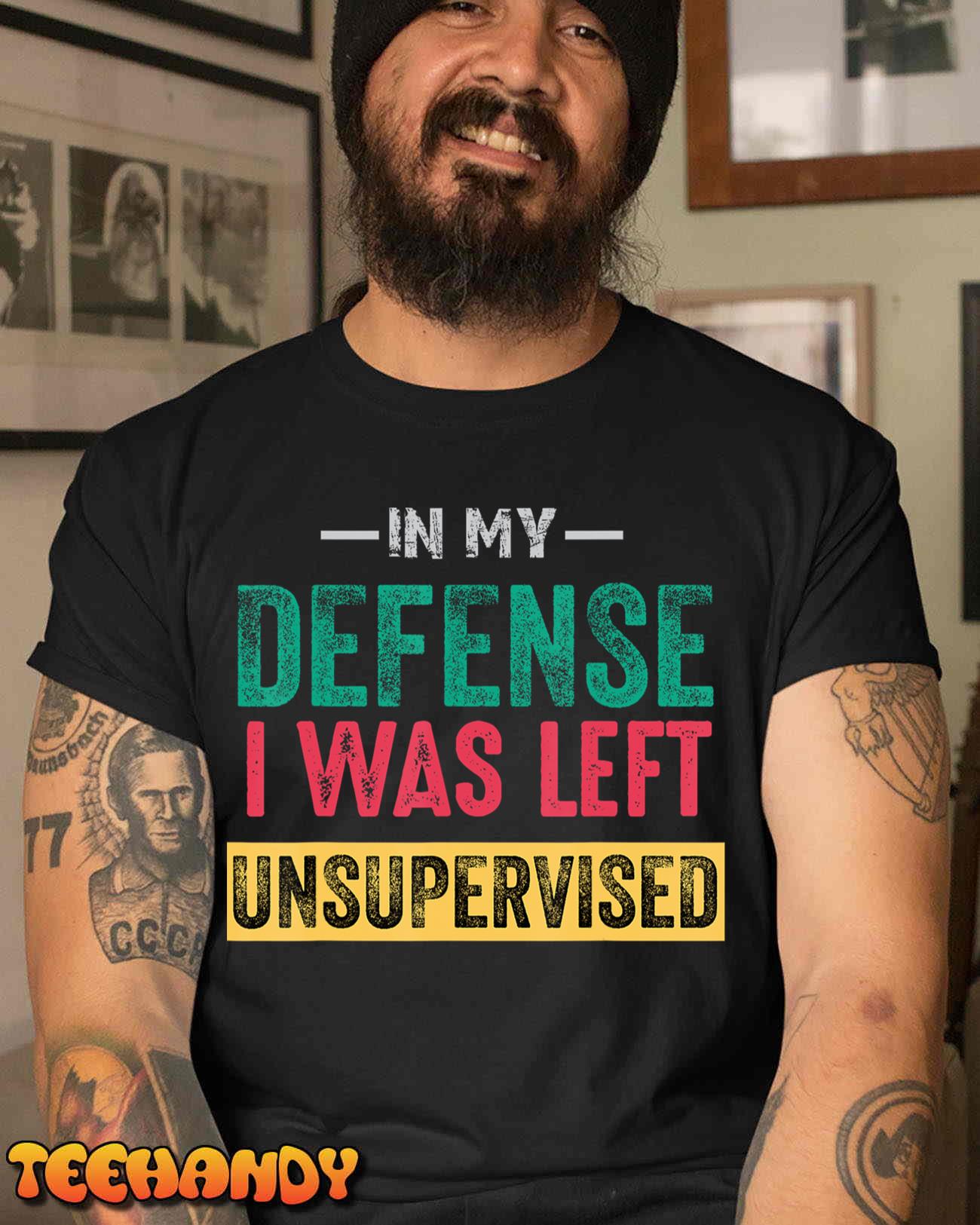 Cool Funny tee In My Defense I Was Left Unsupervised T-Shirt