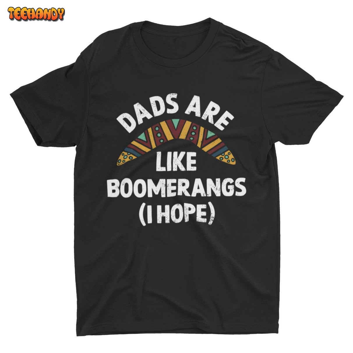 Dads Are Like Boomerangs (I Hope), Funny Meme T-shirt