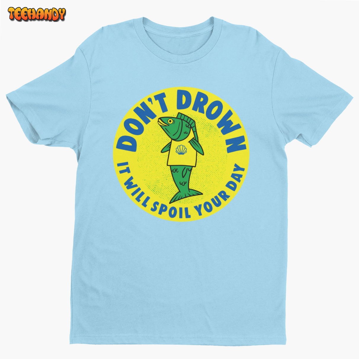 Don’t Drown It Will Ruin Your Day, Funny T-shirt