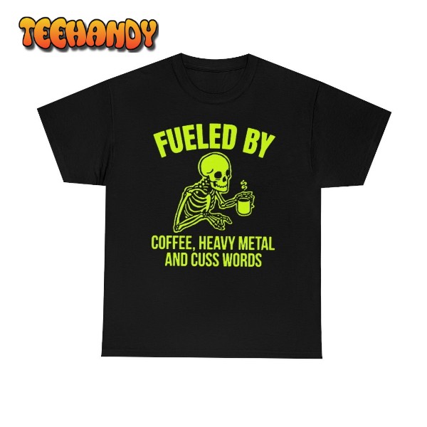 Fueled By Coffee Heavy Metal and Cuss Words Shirt