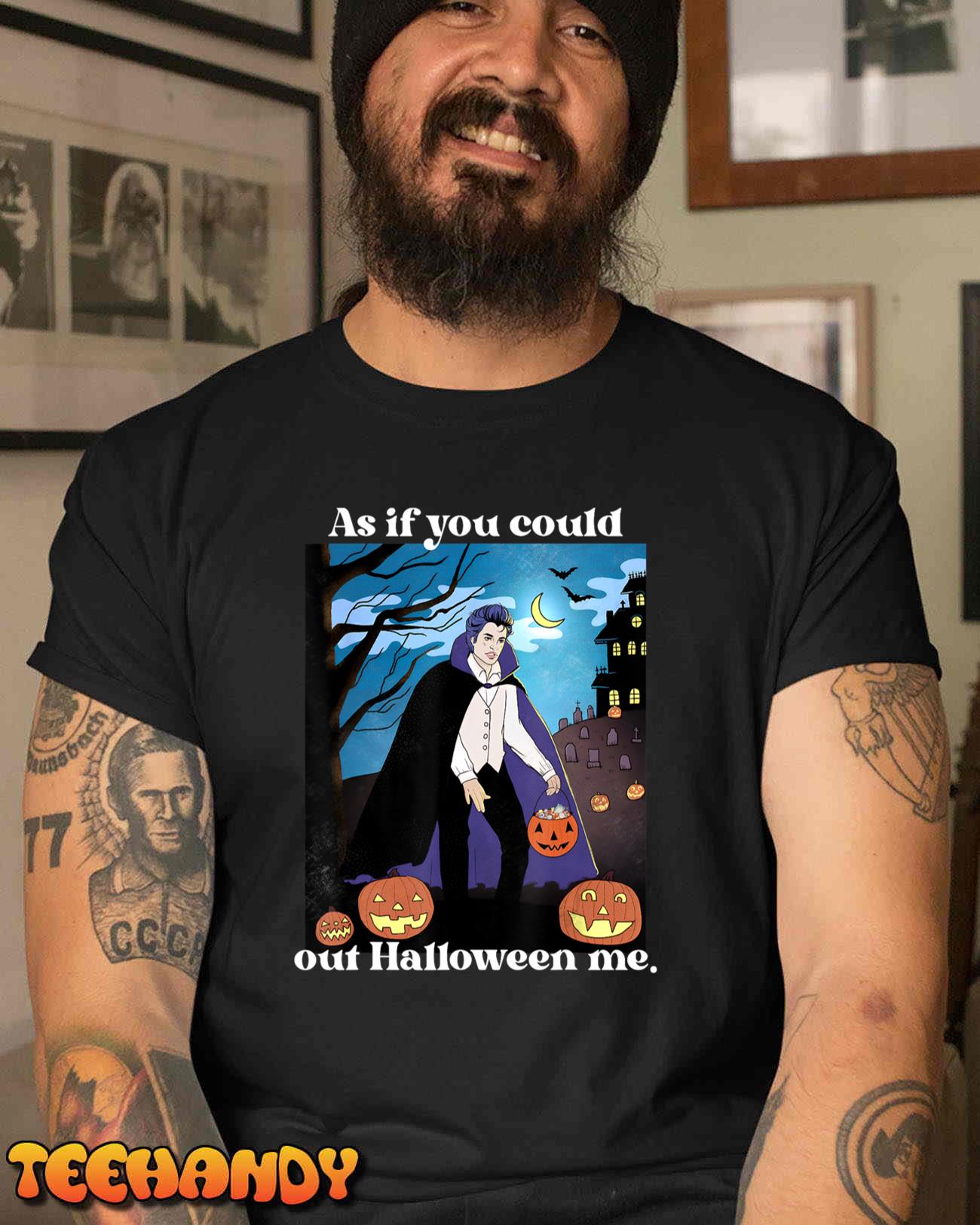 Funny Meme Spooky Season As If You Could Out Halloween Me T-Shirt