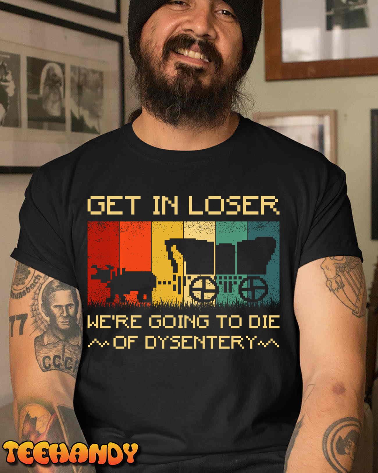 Get In Loser We’re Going to Die of Dysentery funny vintage Pullover Hoodie