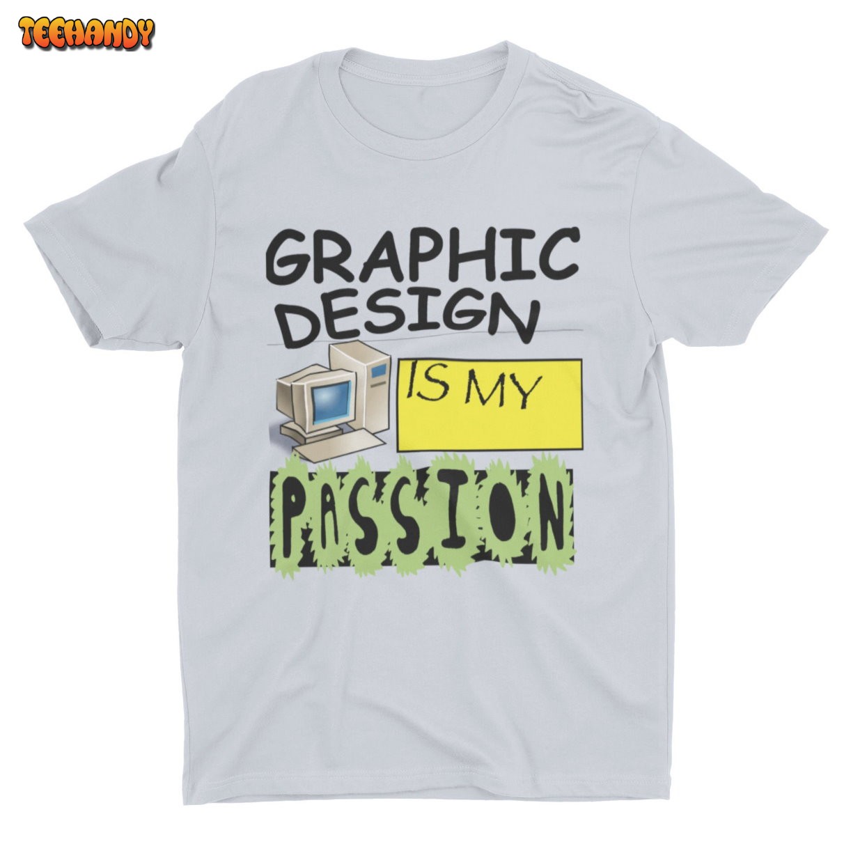 Graphic Design Is My Passion, Funny T-shirt