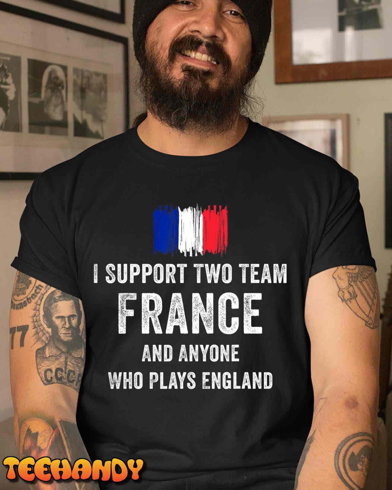 I Support Two Team France And Anyone Who Plays England T-Shirt