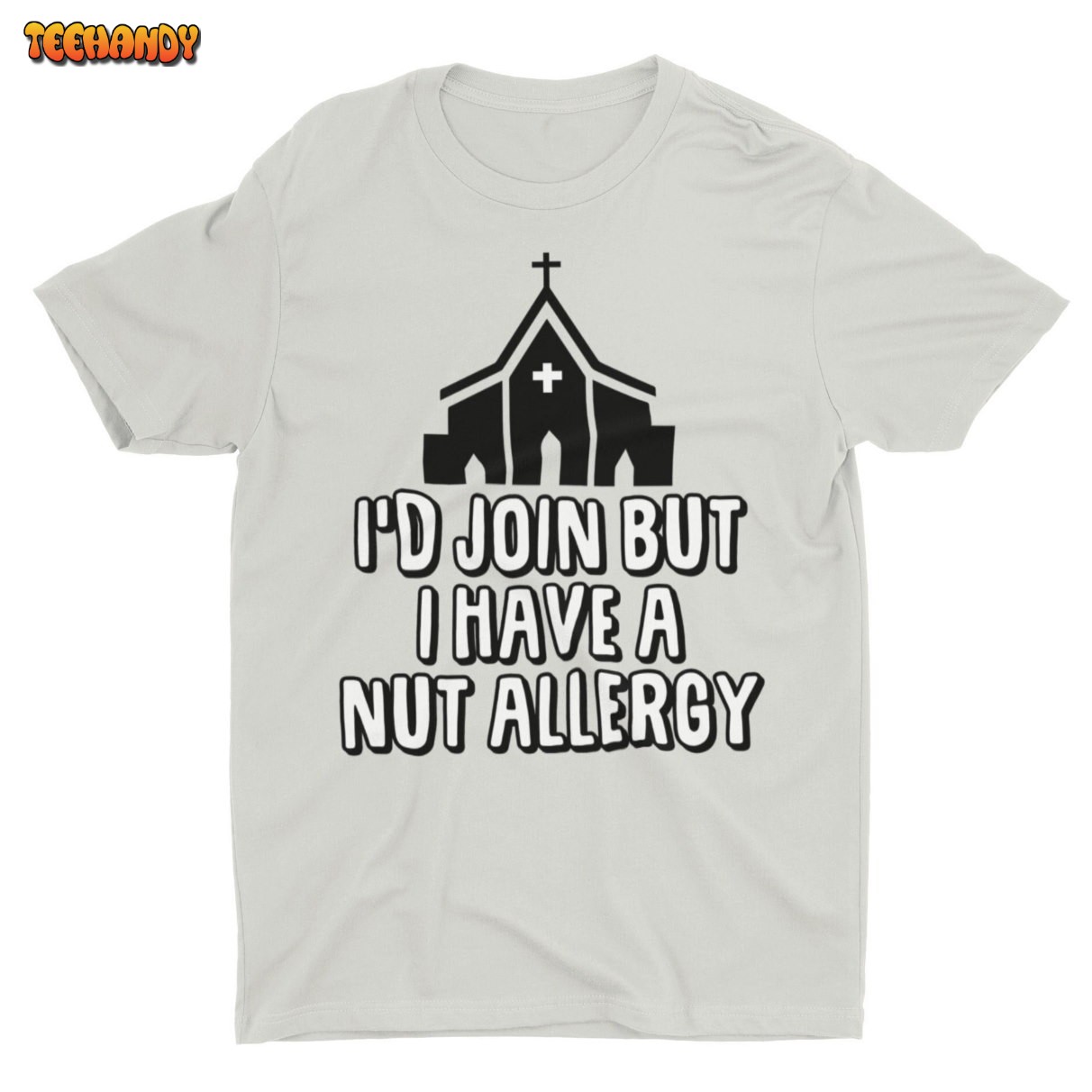 I’d Join But I Have A Nut Allergy, Funny Unisex T Shirt