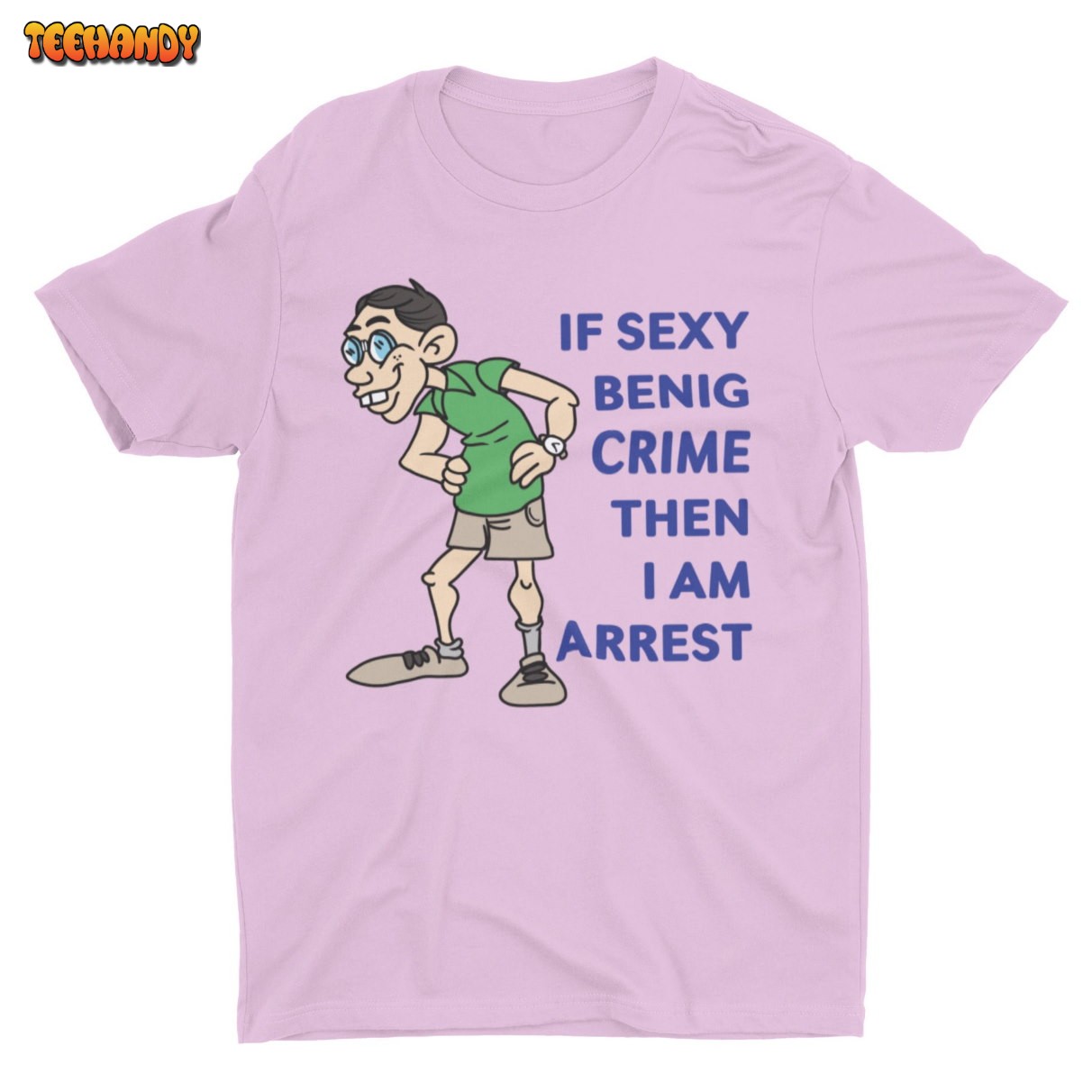 If Sexy Benig Crime, Funny T Shirt, Meme Shirt, Trendy Graphic T Shirt