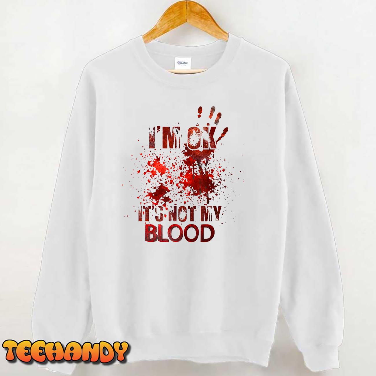 I’m Ok It’s Not My Blood Halloween Costume T-Shirt