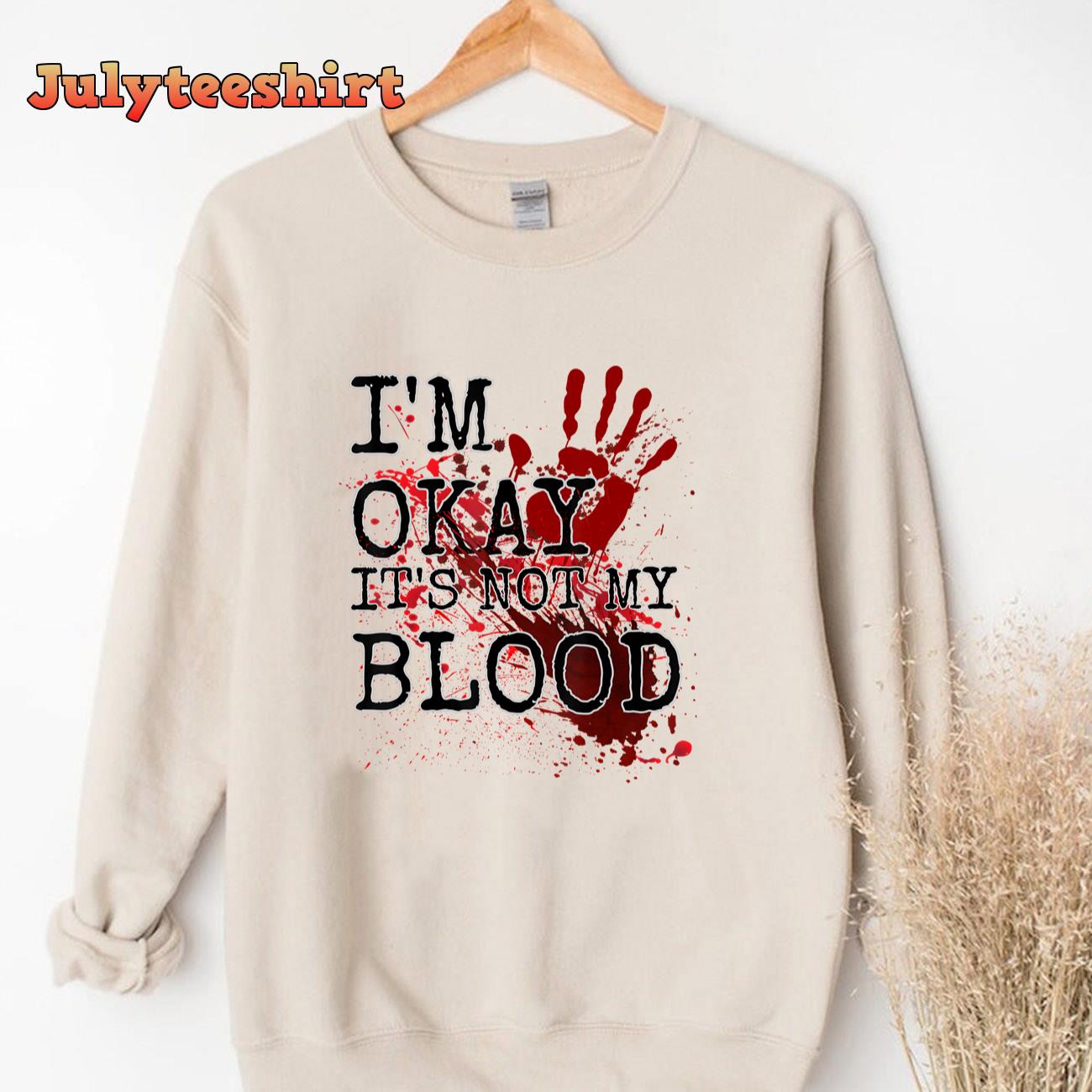 I’m Okay It’s Not My Blood Funny Horror Style Halloween Tee T-Shirt