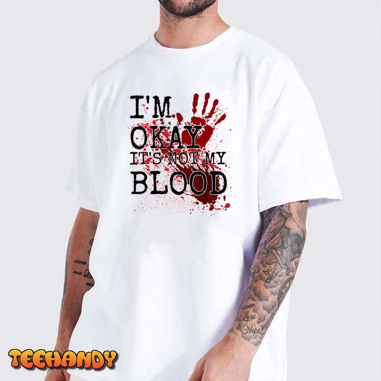 I’m Okay It’s Not My Blood Funny Horror Style Halloween Tee T-Shirt