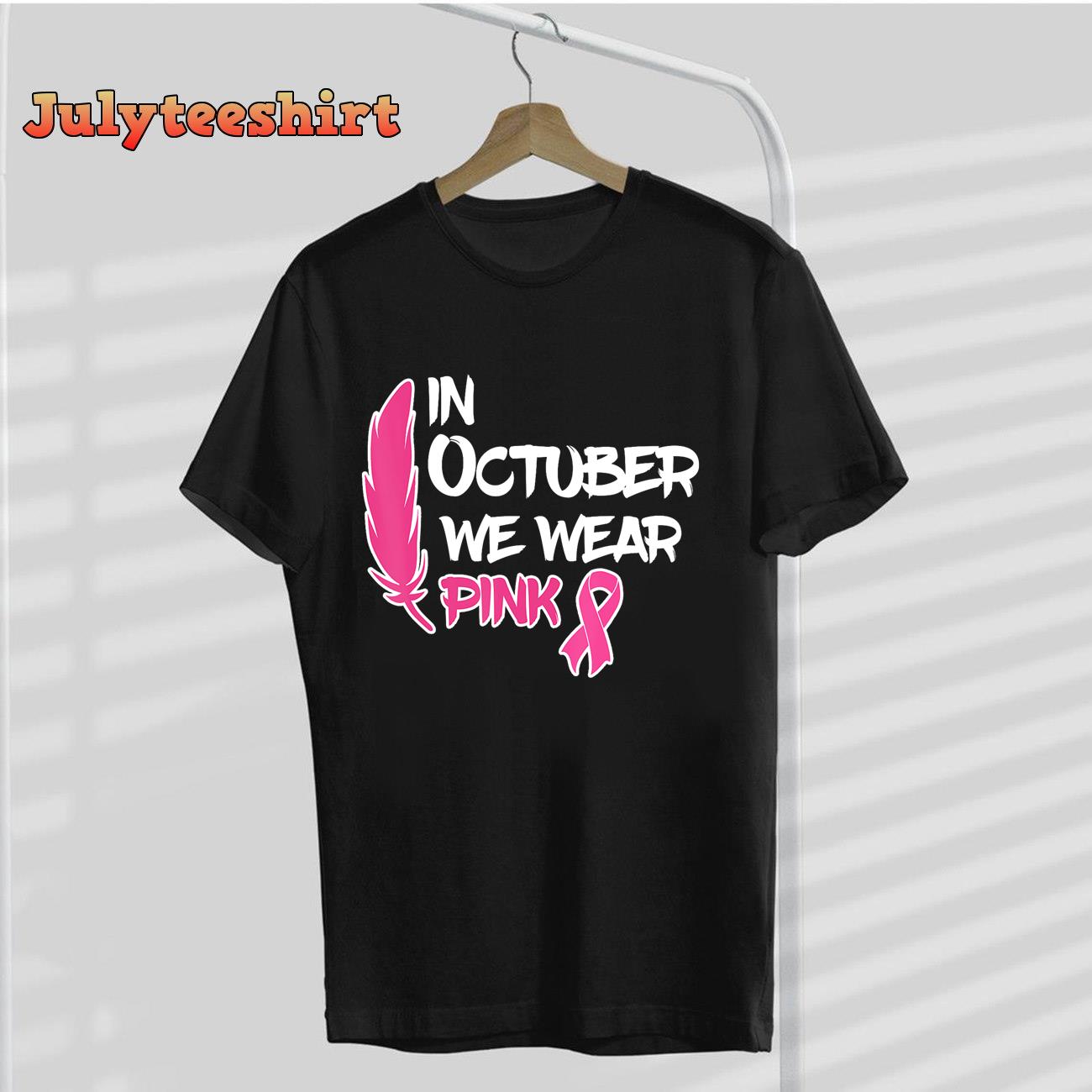 In October We Wear Pink Ribbon Breast Cancer Awareness Tees T-Shirt