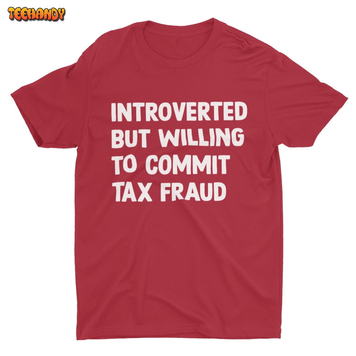 Introverted But Willing To Commit Tax Fraud, Meme Shirt, Funny Shirt