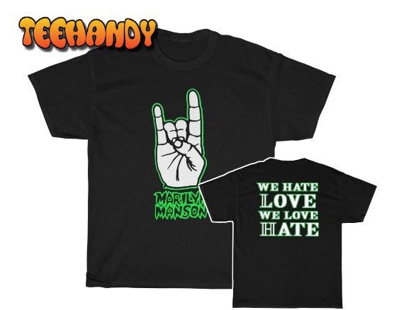 Marilyn Manson We Hate Love We Love Hate Shirt