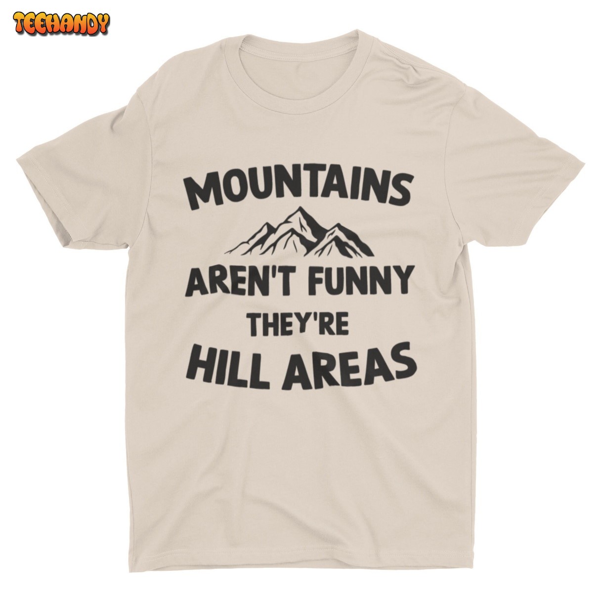 Mountains Aren’t Funny They’re Hill Areas, Funny Unisex Outdoor Tshirt