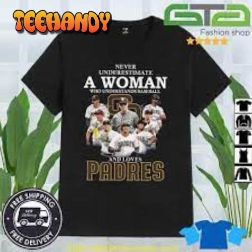 Never Underestimate A Woman Who Understands Baseball And Loves Padres T Shirt