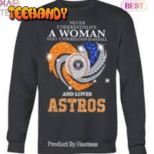 Never Underestimate A Woman Who Understands Baseball Houston Astros 2023 Unisex T-Shirt