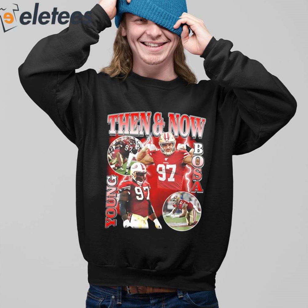 Nick Bosa Then And Now Young Bosa Shirt