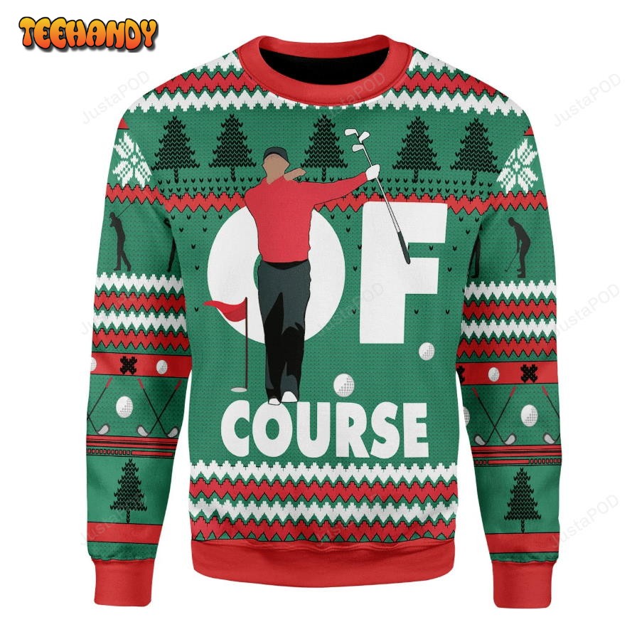 Of Course Tiger Ugly Christmas Sweater, All Over Print Sweatshirt, Ugly Sweater