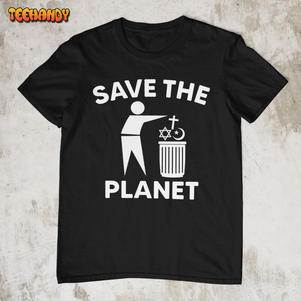 Save The Planet, Funny Tshirt, Unisex Anti Religion Shirt, Atheist Shirt