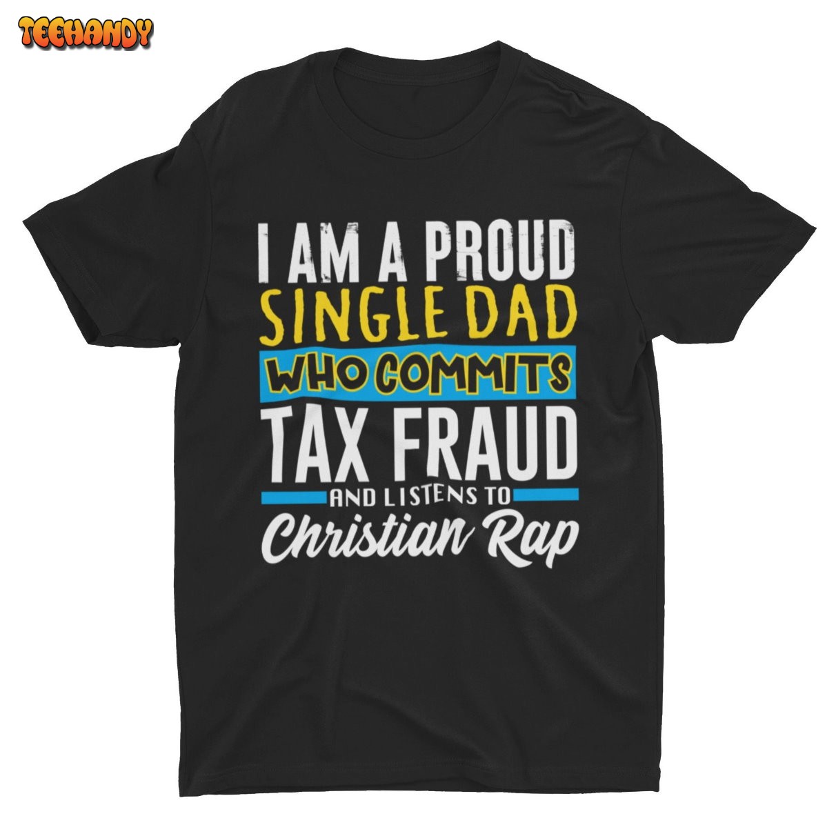 Single Dad Who Commits Tax Fraud, Funny Tshirt