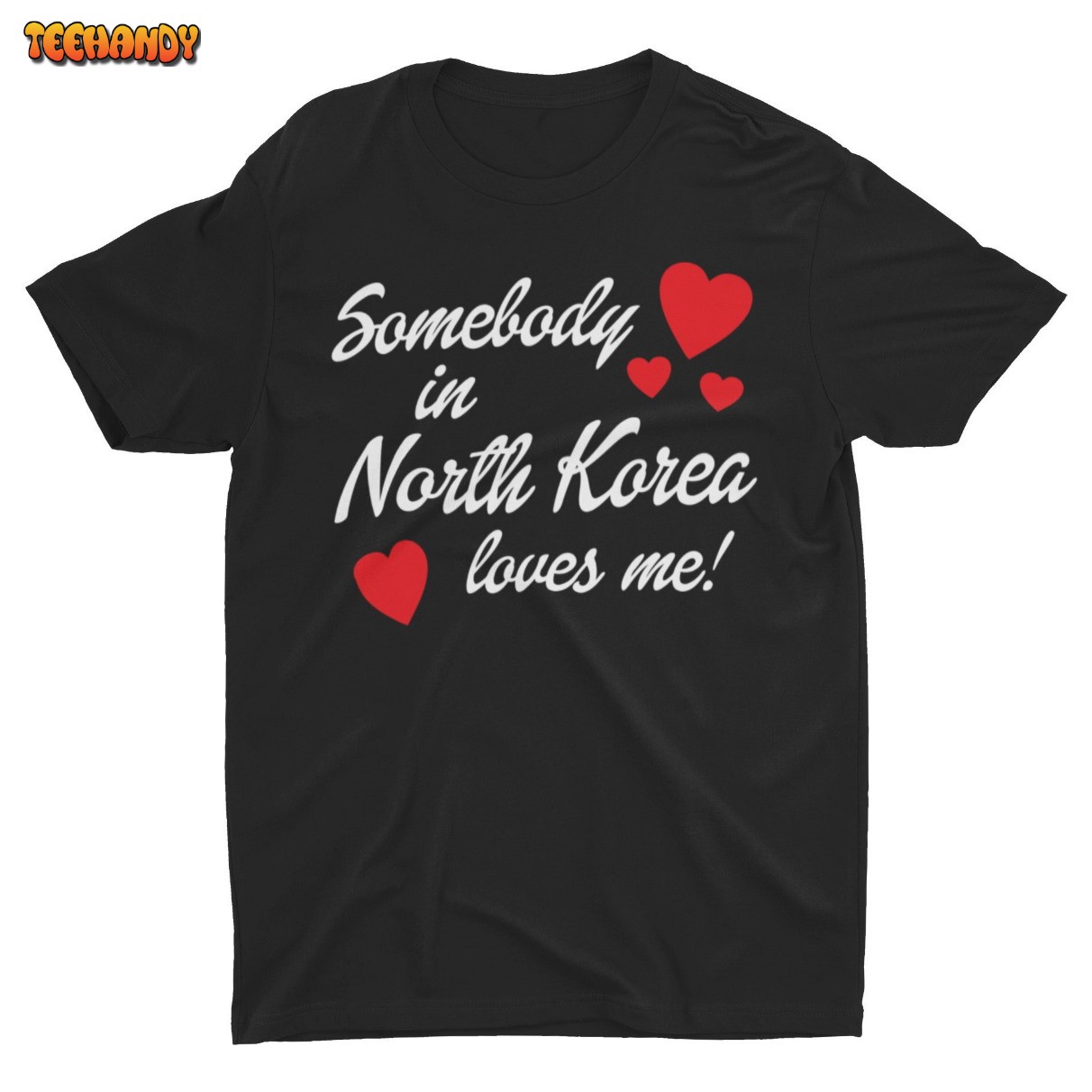 Somebody In North Korea Loves Me, Funny Unisex Shirt