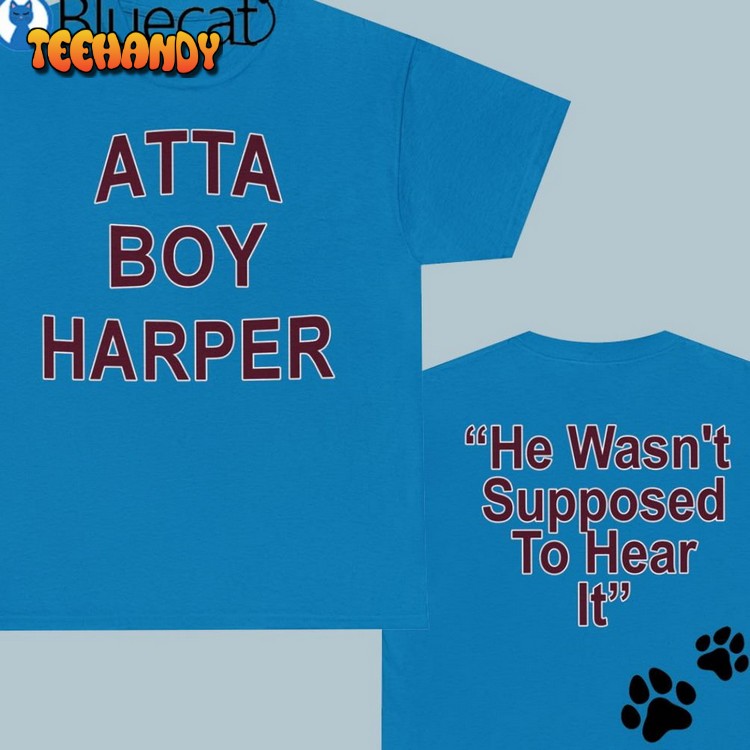 Atta Boy Harper He Wasn’t Supposed To Hear It Shirt