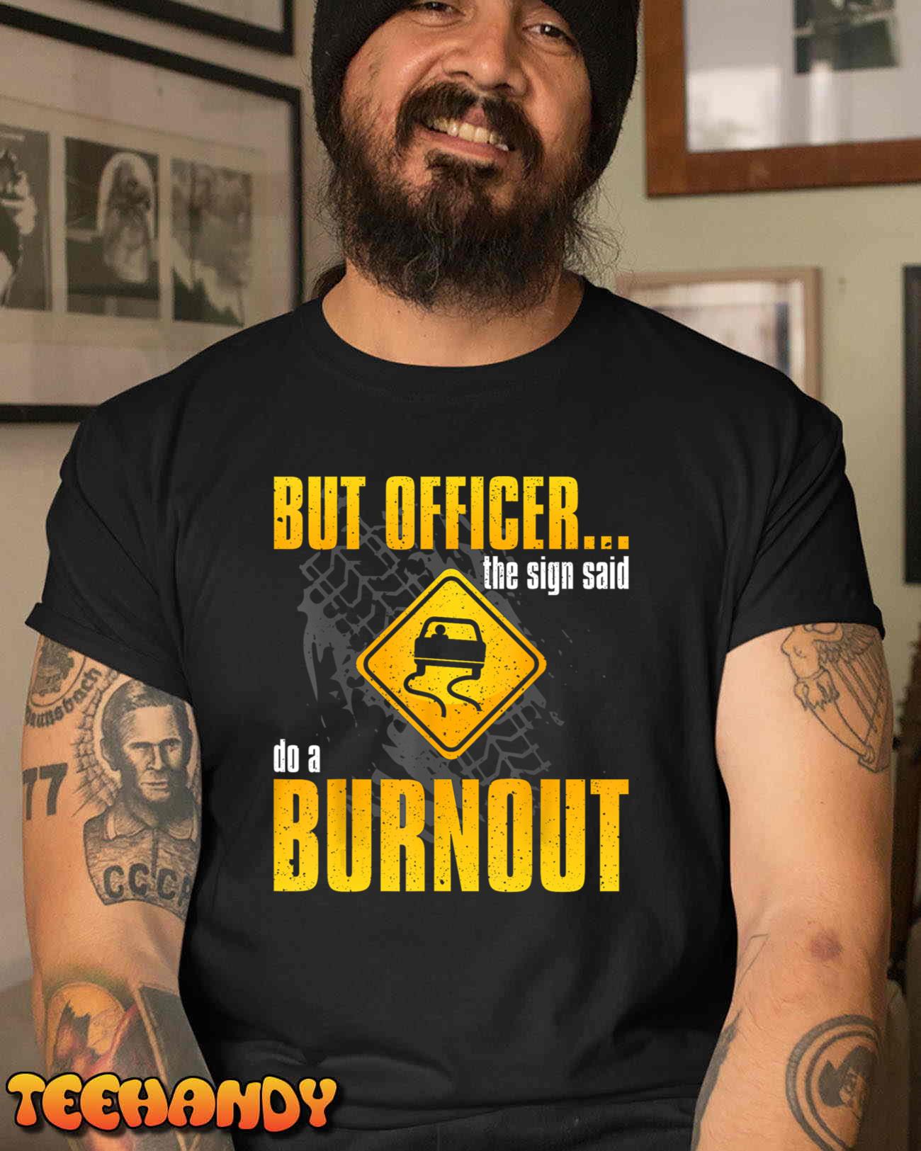 Car Lover But Officer the Sign Said Do a Burnout Funny T-Shirt